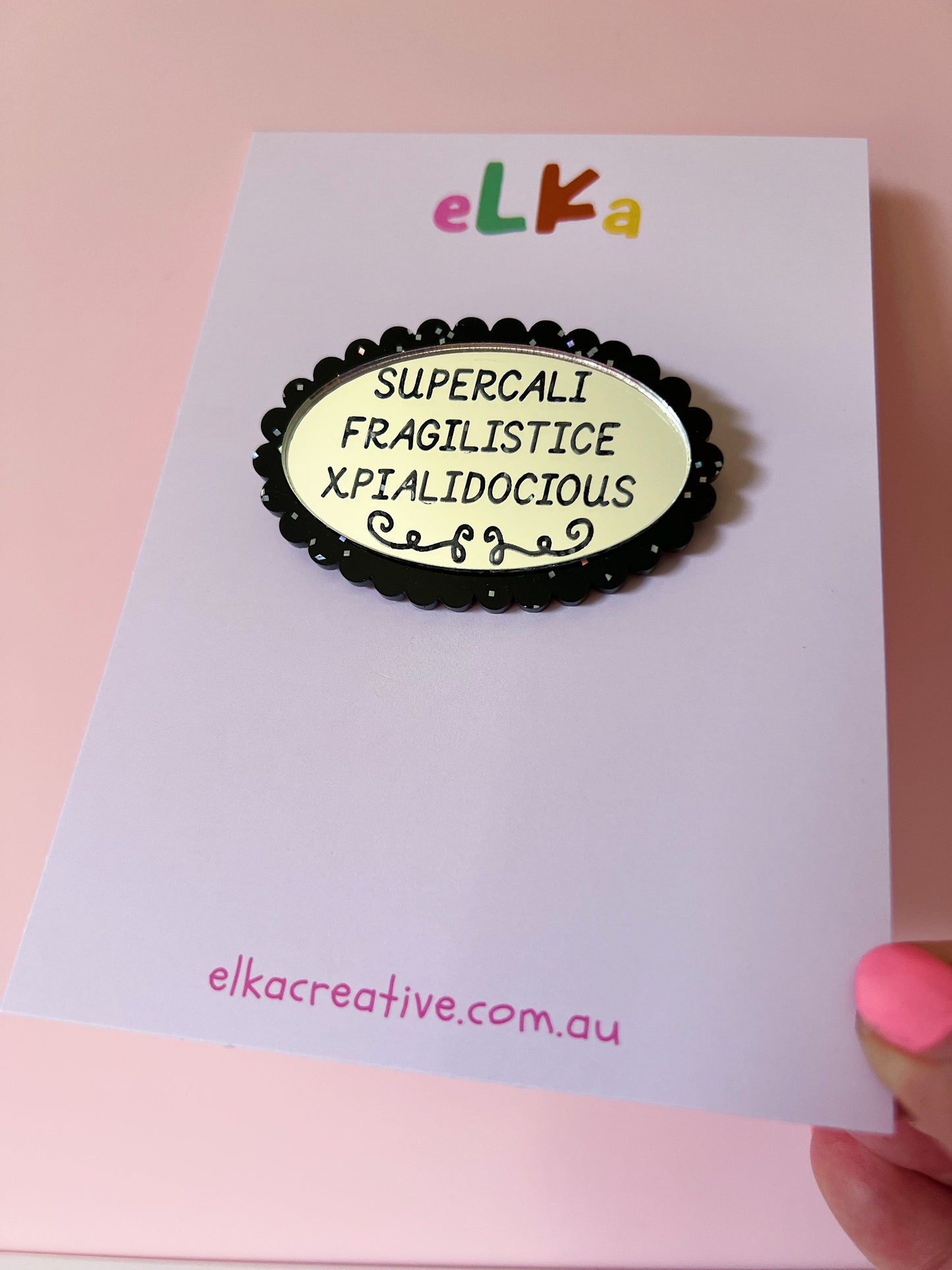 Supercalifragilistic Brooch - Choose you Colour